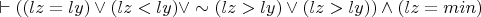 $\vdash ((lz=ly) \vee (lz<ly) \vee \sim(lz>ly) \vee(lz>ly)) \wedge (lz=min)$