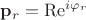 ${{\bf{p}}_r} = {{\mathop{\rm Re}\nolimits} ^{i{\varphi _r}}}$