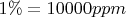 $1\% = 10000 ppm$