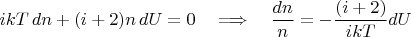 $$ ikT\,dn+(i+2)n\,dU=0 \quad\Longrightarrow\quad \frac{dn}{n}=-\frac{(i+2)}{ikT}dU$$