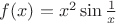 $f(x)=x^2\sin{1\over x}$