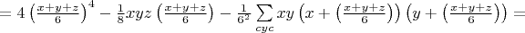 $=4\left(\frac{x+y+z}{6}\right)^4-\frac{1}{8}xyz\left(\frac{x+y+z}{6}\right)-\frac{1}{6^2}\sum\limits_{cyc}xy\left(x+\left(\frac{x+y+z}{6}\right)\right)\left(y+\left(\frac{x+y+z}{6}\right)\right)=$