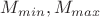 $M_{min},M_{max}$