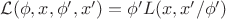 $\mathcal L(\phi,x,\phi',x')=\phi'L(x,x'/\phi')$