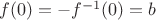 $f(0) = -f^{-1}(0) = b$