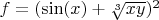 $f= (\sin(x)+\sqrt[3]{xy})^{2}$