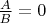 $\frac{A}{B} = 0$