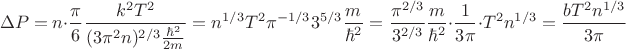 $$
\Delta P = n \cdot \frac{\pi}{6} \frac{k^2 T^2}{(3 \pi^2 n)^{2/3} \frac{\hbar^2}{2m}} = n^{1/3} T^2 \pi^{-1/3} 3^{5/3} \frac{m}{\hbar^2} = \frac{\pi^{2/3}}{3^{2/3}} \frac{m}{\hbar^2} \cdot \frac{1}{3\pi} \cdot T^2 n^{1/3} = \frac{b T^2 n^{1/3}}{3 \pi}
$$