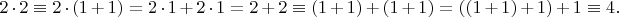 $$2\cdot2 \equiv 2\cdot(1+1) = 2\cdot1 + 2\cdot1 = 2 + 2 \equiv (1+1) + (1+1) = ((1+1)+1)+1 \equiv 4.$$