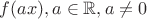 $f(ax), a \in \mathbb {R}, a\not=0$