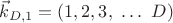 $\vec k_{D,1}=(1,2,3,\ \dots\ D)$