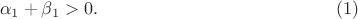 $$\alpha_1+\beta_1>0.\eqno(1)$$