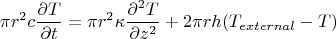 $$
\pi r^2c\frac{\partial T}{\partial t}=\pi r^2\kappa\frac{\partial^2 T}{\partial z^2}+2\pi r h(T_{external}-T)
$$