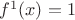 $f^1(x)=1$