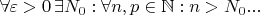 $\forall \varepsilon > 0\, \exists N_0:\forall n, p \in \mathbb N: n>N_0 ...$