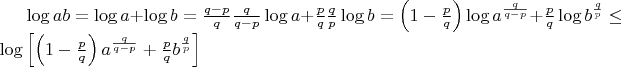 $\log ab = \log a + \log b = \frac{q-p}{q}\frac{q}{q-p} \log a + \frac{p}{q}\frac{q}{p} \log b = \left(1-\frac{p}{q}\right) \log a^{\frac{q}{q-p}} + \frac{p}{q} \log b^{\frac{q}{p}} \le \log \left[\left(1-\frac{p}{q} \right) a^{\frac{q}{q-p}} + \frac{p}{q}  b^{\frac{q}{p}}  \right]$