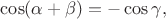 $\cos(\alpha+\beta)=-\cos\gamma,$