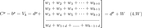 $$\begin{matrix} 

C^p-b^p=V_b=d^p+
\end{matrix}
\begin{bmatrix}
w_1+w_2+w_3+&hellip;+w_{b+0}\\
w_2+w_3+w_4+&hellip;+w_{b+1}\\
w_3+w_4+w_5+&hellip;+w_{b+2}\\
.........................................\\
w_d+w_{1+d}+.....+w_{b-1+d}
\end{bmatrix}=d^p+W\quad (4.W)$$