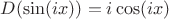 $D(\sin(ix))=i\cos(ix)$