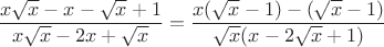 $\dfrac{x\sqrt x-x-\sqrt x+1}{x\sqrt x-2x+\sqrt x}=\dfrac{ x(\sqrt x-1) -(\sqrt x-1)}{\sqrt x(x-2\sqrt x+1)}$
