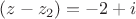 $(z-z_2)={-2+i}$