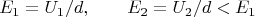 $$E_1 = U_1 / d, \qquad E_2 = U_2 / d < E_1$$