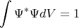 $$\int\Psi^*\Psi dV=1$$