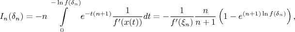 $$
I_n(\delta_n)=-n\int\limits_0^{-\ln f(\delta_n)}e^{-t(n+1)}\frac1{f'(x(t))}dt=
-\frac1{f'(\xi_n)}\frac{n}{n+1}\left(1-e^{(n+1)\ln f(\delta_n)}\right),
$$