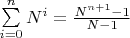$\sum\limits_{i=0}^{n}N^i = \frac{N^{n+1} - 1}{N - 1}$
