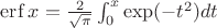 $\mathop{\mathrm{erf}}x = \frac {2}{\sqrt {\pi}} \int_0^x \exp(-t^2) dt$