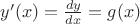 $ y'(x) = \frac{dy}{dx} = g(x)$