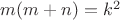 $m(m+n)=k^2$