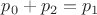 $p_0+p_2=p_1$
