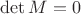 $\det M=0$