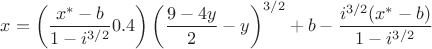 $x= \left ( \dfrac {x^*-b}{1-i ^{3/2}} 0.4 \right ) \left ( \dfrac {9-4y}{2} -y \right ) ^ {3/2} + b - \dfrac {i^{3/2} (x^*-b)}{1-i^{3/2}}$