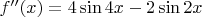 $f''(x)=4\sin4x-2\sin2x$