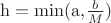 $\[{\rm{h = min(a}}{\rm{,}}\frac{b}{M}{\rm{)}}\]$