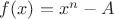 $f(x)=x^n-A$
