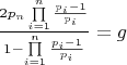 $\frac{{2{p_n}\prod\limits_{i = 1}^n {\frac{{{p_i} - 1}}{{{p_i}}}} }}{{1 - \prod\limits_{i = 1}^n {\frac{{{p_i} - 1}}{{{p_i}}}} }} = g$