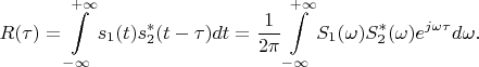 $$R(\tau)=\int\limits_{-\infty}^{+\infty}s_1(t)s_{2}^{*}(t-\tau)dt=\frac{1}{2\pi}\int\limits_{-\infty}^{+\infty}S_1(\omega)S_{2}^{*}(\omega)e^{j\omega\tau}d\omega.$$