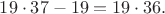 $19 \cdot 37-19=19 \cdot 36.$