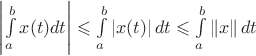 $\left\lvert\int\limits_{a}^{b}x(t)dt\right\rvert\leqslant\int\limits_{a}^{b}\left\lvert x(t)\right\rvert dt\leqslant\int\limits_{a}^{b}\left\lVert x\right\rVert dt$
