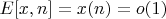 $E[x,n]=x(n)=o(1)$