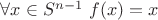 $\forall x \in S^{n-1} \ f(x) = x$ $\forall x \in S^{n-1} \ f(x) = x$