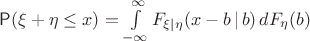 $\Prob(\xi+\eta \le x) = \int\limits_{-\infty}^{\infty} F_{\xi|\eta}(x-b\,|\,b)\,dF_{\eta}(b)$
