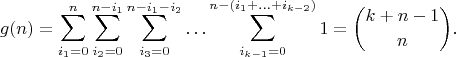 $$g(n)=\sum\limits_{i_1=0}^{n}\sum\limits_{i_2=0}^{n-i_1}\sum\limits_{i_3=0}^{n-i_1-i_2}\ldots\sum\limits_{i_{k-1}=0}^{n-(i_1+\ldots+i_{k-2})}1={\binom {k+n-1}{n}}.$$