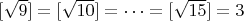 $[\sqrt{9}]=[\sqrt{10}]=\dots=[\sqrt{15}]=3$