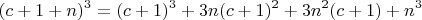 $$(c+1+n)^3 = (c+1)^3 + 3n(c+1)^2 + 3n^2(c+1) + n^3$$
