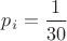 $p_i=\dfrac{1}{30}$ $p_i=\dfrac{1}{30}$