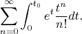 $$
\sum_{n=0}^\infty \int_0^{t_0} e^{t} \frac{t^n}{n!}dt.
$$